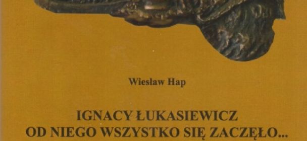 Ukazała się książka o związkach Łukasiewicza z regionem oraz o dziejach lokalnego przemysłu naftowego i gazownictwa